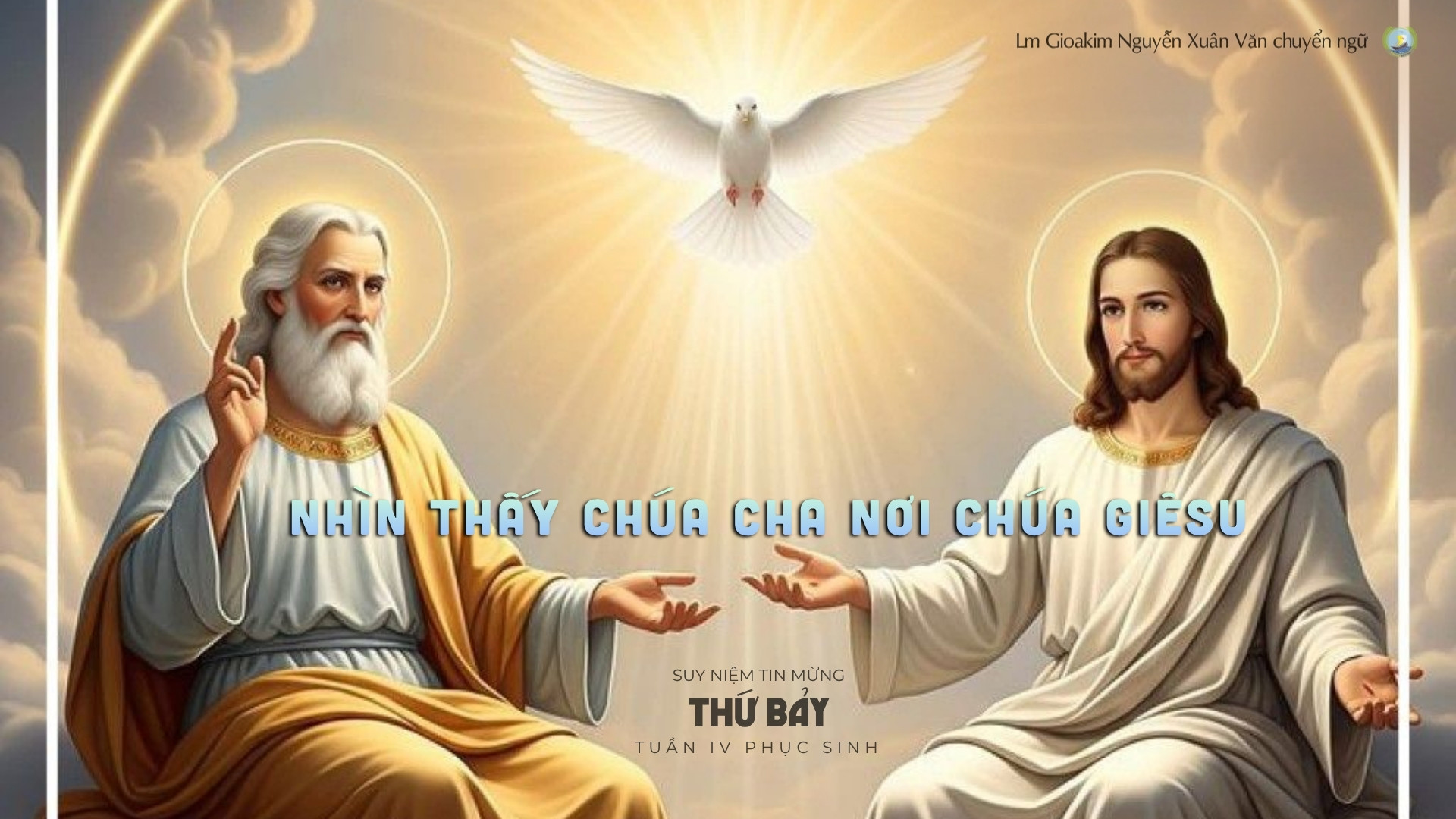 Lời ban Sự sống: Nhìn thấy Chúa Cha nơi Chúa Giêsu_Thứ Bảy tuần IV _ Mùa Phục sinh